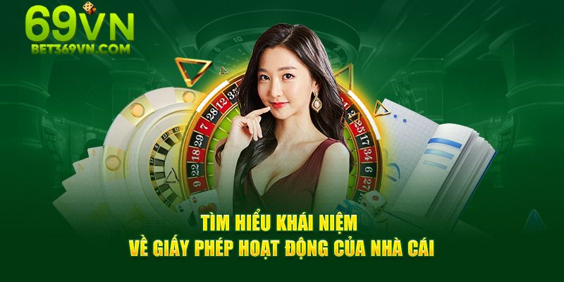 Giấy Phép Hoạt Động 69VN 1 Tìm hiểu khái niệm về giấy phép hoạt động của nhà cái 69vn